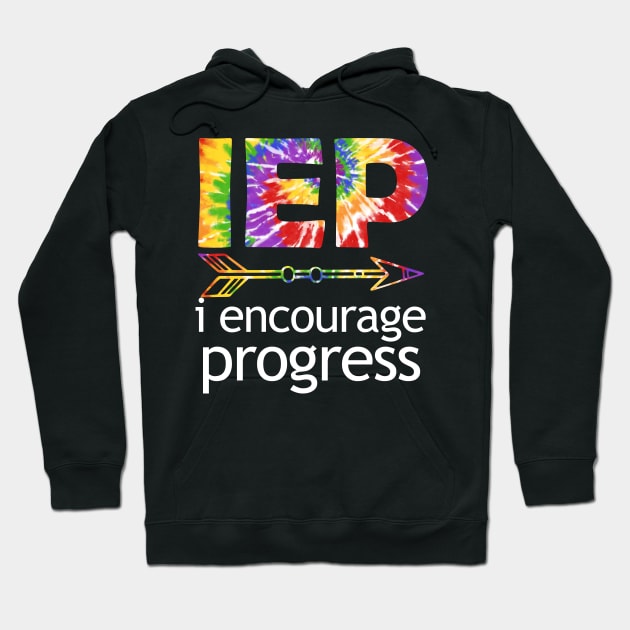 Tie Dye SPED Teacher I Encourage Progress IEP Squad Special Edu Gift Hoodie by Johner_Clerk_Design